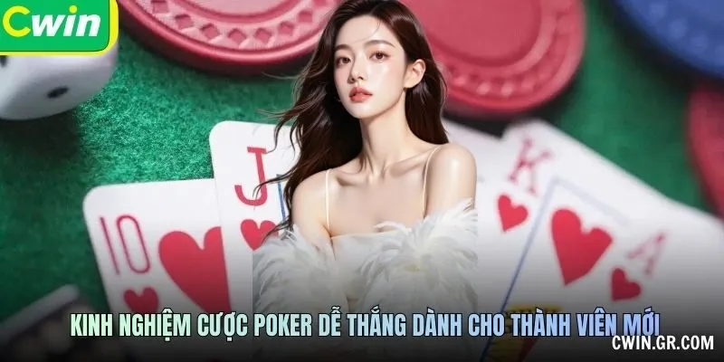 Kinh nghiệm cược Poker dễ thắng dành cho thành viên mới