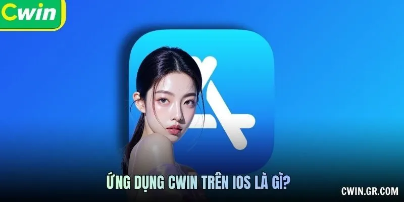 Ứng dụng CWIN trên IOS là gì?