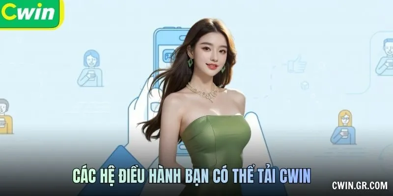 Các hệ điều hành bạn có thể Tải CWIN