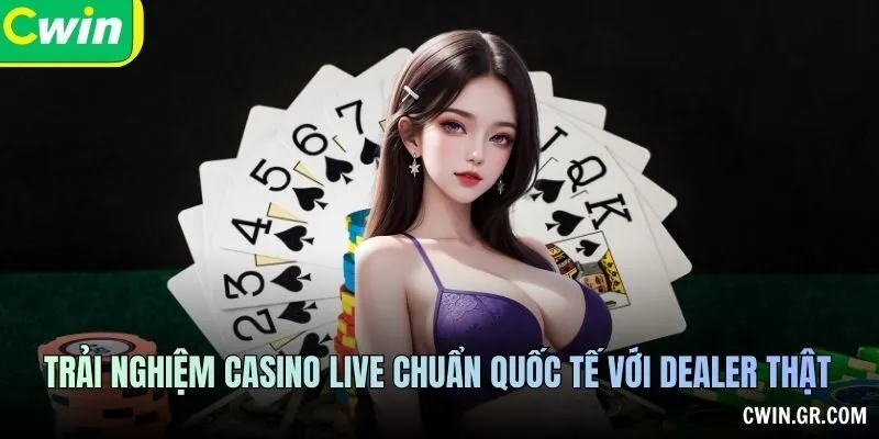 Trải nghiệm Casino Live CWIN chuẩn quốc tế với dealer thật